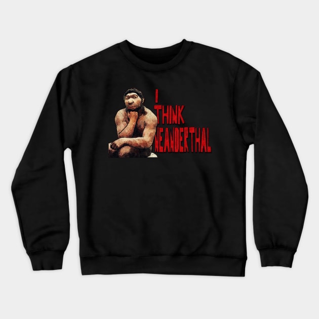 Neanderthought Crewneck Sweatshirt by ImpArtbyTorg